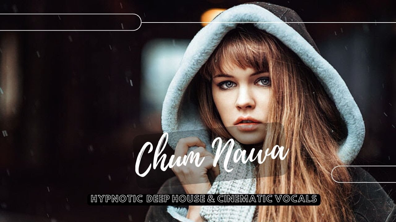 Chum Nawa | Korean Deep House & Cinematic Vocals