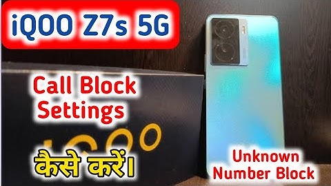 How To Block Unknown Call In Iqoo Z7s, How To Block Call Setting In Iqoo Z7s,