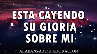 ESTA CAYENDO SU GLORIA SOBRE MI - MÚSICA CRISTIANA RESTAURADORA - HIMNOS DE ADORACION 2024