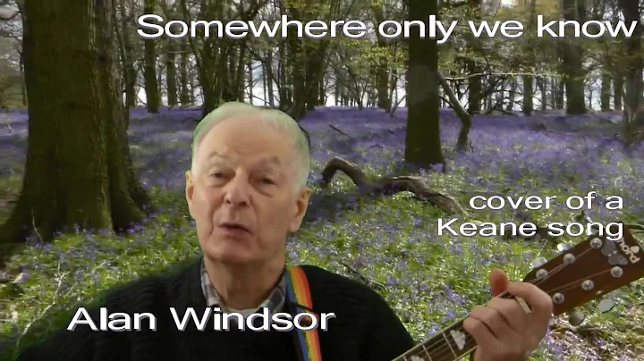 Somewhere only we know (cover by Alan Windsor)