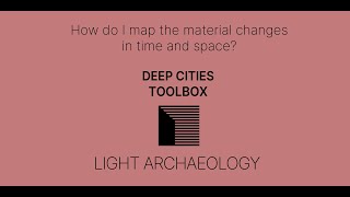 How do I map the material changes in time and space - Light Archaeology