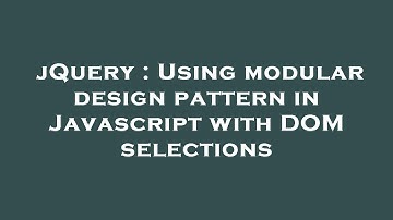 jQuery : Using modular design pattern in Javascript with DOM selections