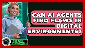 Can AI Agents Find Flaws In Digital Environments? - AI and Machine Learning Explained