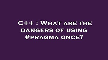 C++ : What are the dangers of using #pragma once?