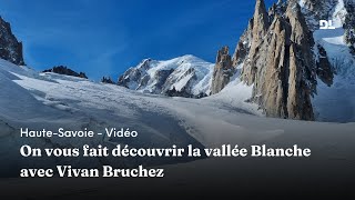On vous fait découvrir la vallée Blanche avec Vivan Bruchez