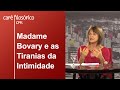 Madame Bovary e as Tiranias da Intimidade | Margareth Rago