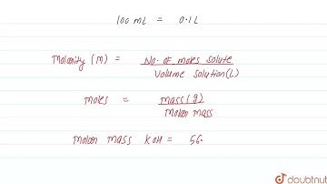 A solution is prepared by dissolving 10 g of KOH in 100 ml of solution . Its molarity is  | 12 |...