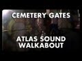 Atlas Sound - Walkabout / Please Come Home - Cemetery Gates