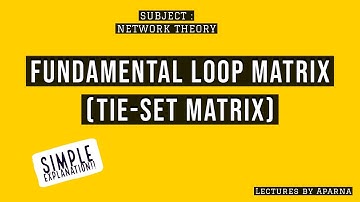 FUNDAMENTAL LOOP MATRIX | TIE SET MATRIX | FUNDAMENTAL CIRCUIT MATRIX