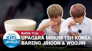 Upacara Minum Teh Korea Bareng Jihoon & Woojin [Battle Trip Ep. 90][SUB INDO]