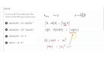 Let A be any  `3xx3` invertible matrix. Thenwhich one of the following is not always true?
