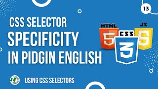 #13 CSS Selector Specificity  [Pidgin English]