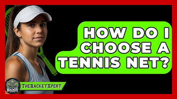 How Do I Choose A Tennis Net? - The Racket Xpert