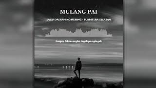 Mulang Pai - Lagu Daerah Komering - Sumatera Selatan