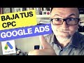 Cómo bajar el CPC en Google AdWords