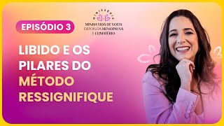 EPISÓDIO 3 |  LIBIDO E OS PILARES DO MÉTODO RESSIGNIFIQUE