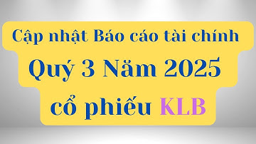 Cập nhật Báo cáo tài chính Quý 3 Năm 2025 của cổ phiếu KLB