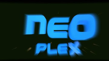 NEOPLEX INTRO  //   BY ME    °_^