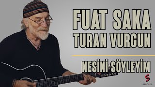 Fuat Saka - Nesini Söyleyim (feat. Turan Vurgun)  Resimi