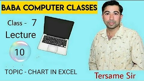 CLASS 7 LECTURE 10  TOPIC - CHART IN EXCEL