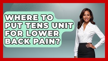 Where To Put Tens Unit For Lower Back Pain? - Orthopedic Support Network