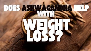 Does Ashwagandha Help with Weight Loss?