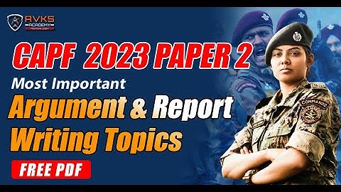 CAPF 2023 Exam : Most Important Argument & Report Writing Topics | CAPF Paper 2 Topics