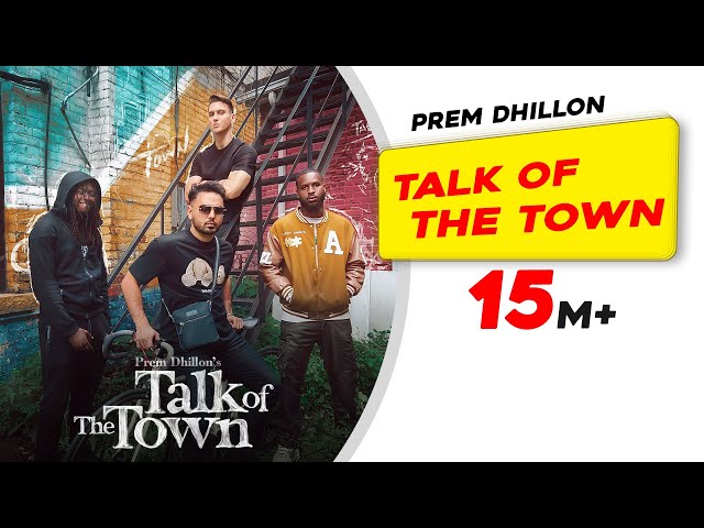 Talk Of The Town (Official Video) | PREM DHILLON | New Punjabi Songs 2023 |Latest Punjabi Songs 2023 class=