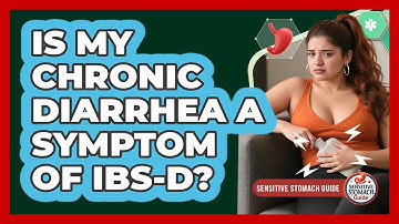 Is My Chronic Diarrhea A Symptom Of IBS-D? - Sensitive Stomach Guide
