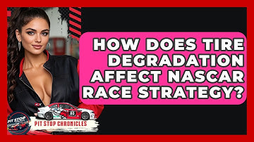 How Does Tire Degradation Affect NASCAR Race Strategy? - Pit Stop Chronicles