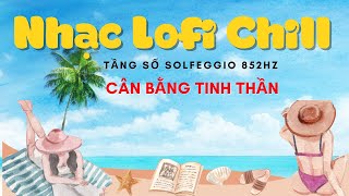 Nhạc Lofi Chill cực hay| Nhạc Chill Không Lời| Những bản nhạc lofi chill thư giản dễ chịu