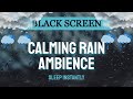 Calming RAIN Ambience Sleep Instantly | Black Screen Sound of Rain