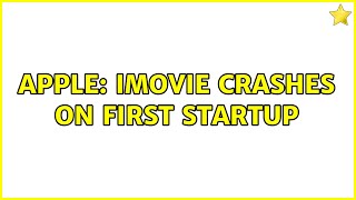 Apple: iMovie crashes on first startup