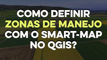 COMO DEFINIR ZONAS DE MANEJO COM O SMART-MAP NO QGIS ?