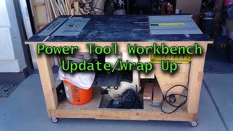 Power Tool Work Bench Update/Wrap Up