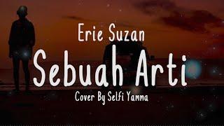 SEBUAH ARTI - Erie Suzan Cover   Lirik (Cover By Selfi Yamma)