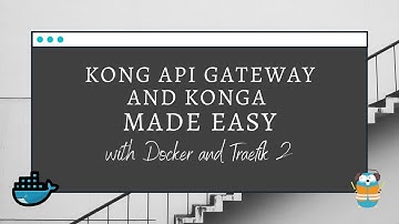 Deploy Kong and Konga easily with Docker and Traefik 2