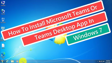 How To Install Microsoft Teams Or Teams Desktop App In Windows 7