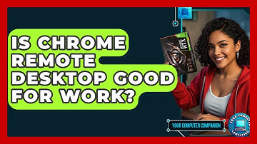 Is Chrome Remote Desktop Good For Work? - Your Computer Companion