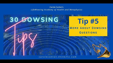 Dowsing Tip #5 More About Dowsing Questions