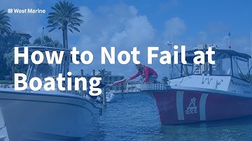Avoid Becoming a Boating Fail: 5 Tips to Stay Off Those Viral Videos from West Marine