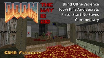 The Ultimate Doom The Way Id Did: E2M6 - Foundry