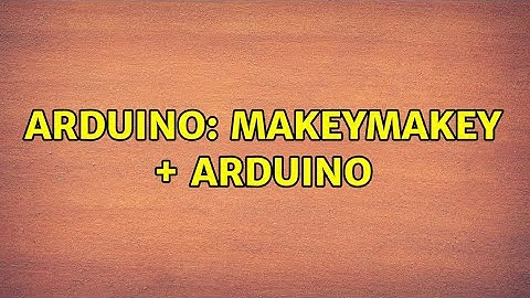 Arduino: MakeyMakey + Arduino