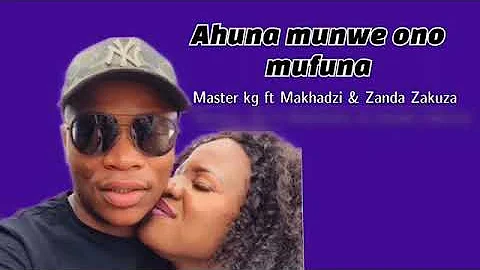 Master Kg ft Makhadzi & Zanda Zakuza  Ahuna munwe ndono mufuna unofficial Audio360p
