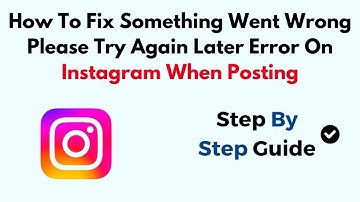 How To Fix Something Went Wrong Please Try Again Later Error On Instagram When Posting