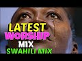 BEST SWAHILI WORSHIP MIX 2023 | SWAHILI GOSPEL MIX | SWAHILI PRAISE AND WORSHIP 2023 | DEEP WORSHIP