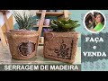 DIY - COMO FAZER LINDOS CACHEPOT  DE SERRAGEM DE MADEIRA: FAÇA E VENDA