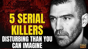 5 Serial Killers More Disturbing Than You Can Imagine: Serial Killer Documentary