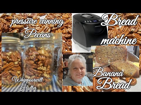 Pressure Canning Pecans// Bread Machine Banana Nut Bread
