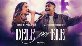 DELE POR ELE - RACHEL MALAFAIA E ALEXSANDER LÚCIO  (AO VIVO)  (CLIPE OFICIAL CÉU MUSIC)